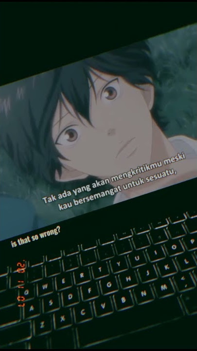 Story wa 30 detik kekinian - Kata kata anime sedih baper