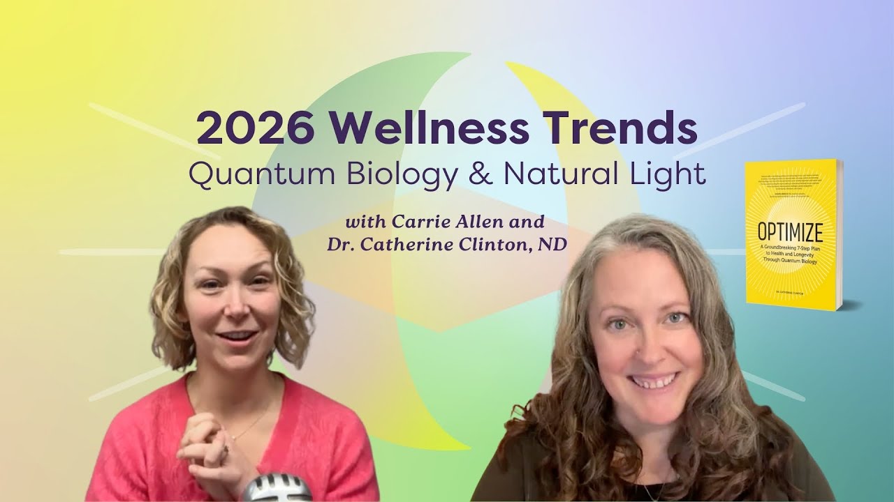2026 Wellness Trends with Dr. Catherine Clinton: Quantum Biology & Natural Light