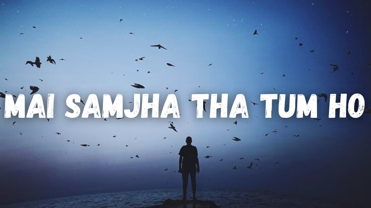 Mai Samjha tha tum ho toh (Slowed+Reverb) - YouTube
