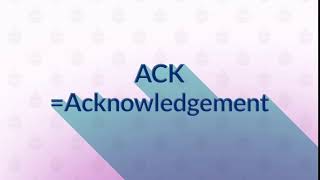 ACK = Acknowledgement