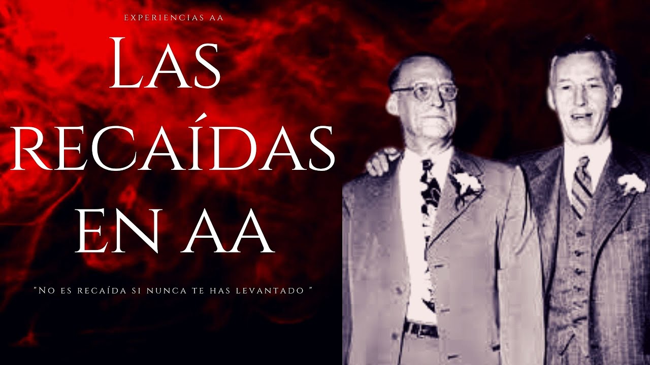 LAS RECAIDAS EN AA / ¿Por que Volvi a Beber o Drogarme?