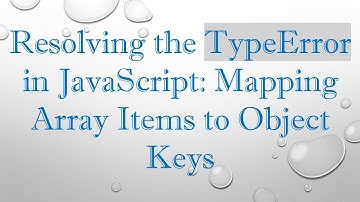 Resolving the TypeError in JavaScript: Mapping Array Items to Object Keys