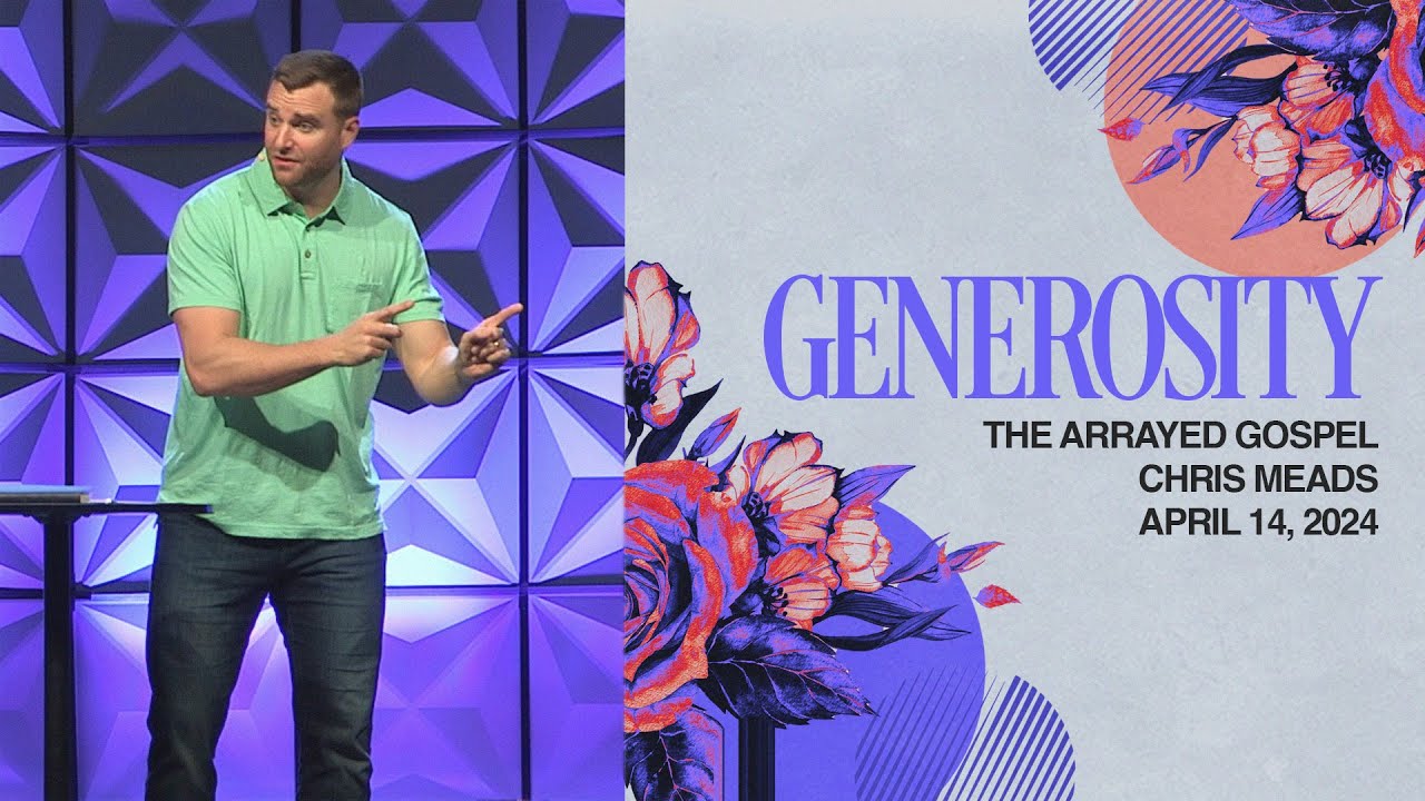 Generosity // Chris Meads // The Arrayed Gospel - YouTube