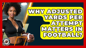 Why Adjusted Yards Per Attempt Matters In Football? - Gridiron Data Digest