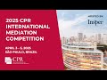 CPR S 2025 International Mediation Competition CPR S 2025 International Mediation Competition