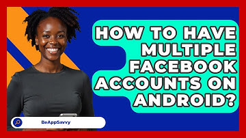 How To Have Multiple Facebook Accounts On   Android? - Be App Savvy