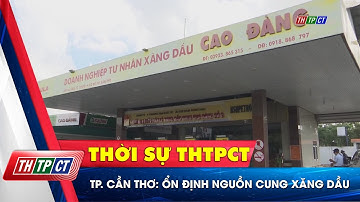 TP. Cần Thơ: Ổn định nguồn cung xăng dầu | Cần Thơ TV