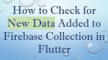 How to Check for New Data Added to Firebase Collection in Flutter