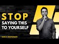 STOP!!! Telling this to yourself TODAY | Rahul Bhatnagar | Motivation