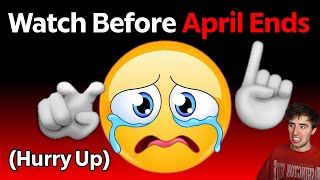 Watch This Before April Ends..(Hurry Up!)