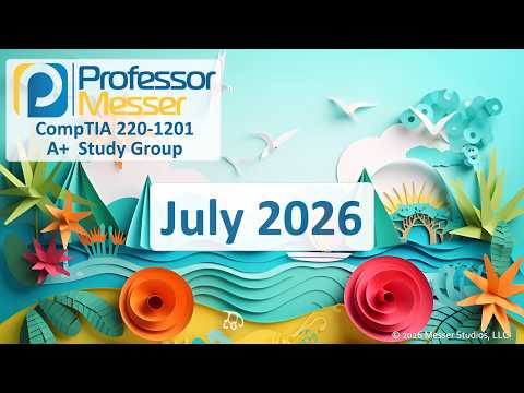 Professor Messer's A+ 220-1201 Study Group - July 2026