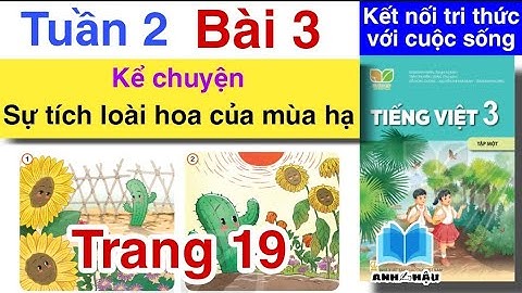 Tiếng Việt Lớp 3 Tuần 2 Bài 3 | Kể chuyện SỰ TÍCH LOÀI HOA CỦA MÙA HẠ | trang 18 | KẾT NỐI TRI THỨC
