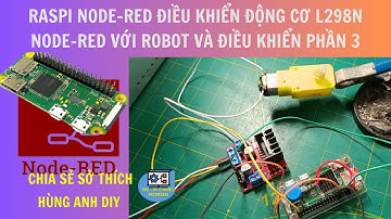 Raspi nodered điều khiển động cơ L298N  | Hùng Anh DIY | Raspberry với robot và điều khiển phần 3.