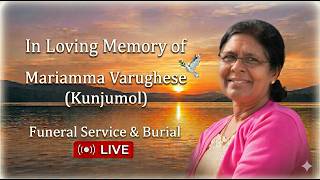 Funeral Service of Mariamma Varughese (Kunjumol) - May 28, 2026