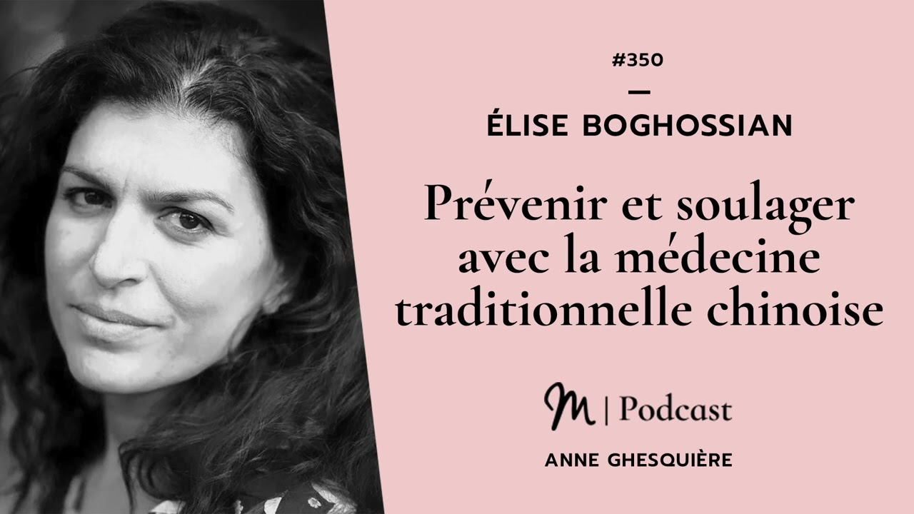#350 Élise Boghossian : Prévenir et soulager avec la médecine traditionnelle chinoise