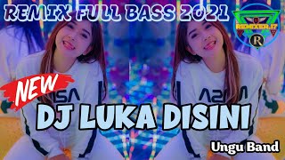 DJ LUKA DISINI REMIX FULL BASS TERBARU 2021