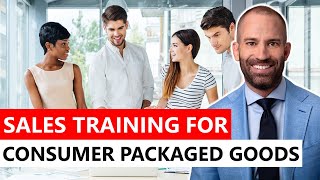 Sales Training for Consumer Packaged Goods Sales Training for Consumer Packaged Goods