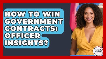 How To Win Government Contracts: Officer Insights? - Minority Business Success Experts