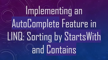 Implementing an AutoComplete Feature in LINQ: Sorting by StartsWith and Contains