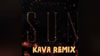 Watsebha - Sun (KAVA REMIX)