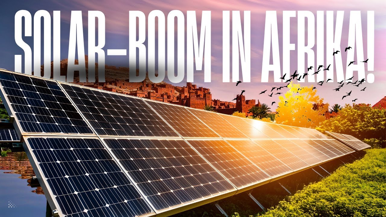SOLAR-BOOM in AFRIKA | Erkennt der Kontinent sein Energie-Potenzial?