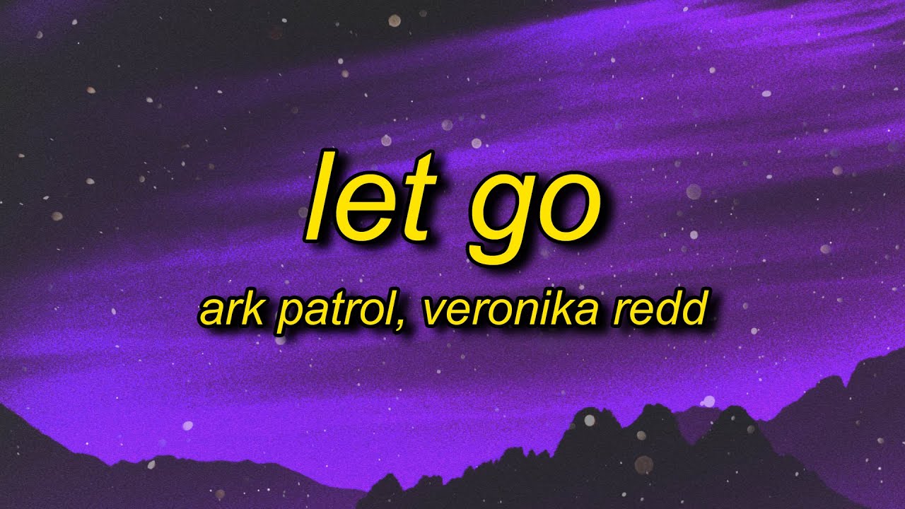 Ark Patrol   Let Go Lyrics ft Veronika Redd  and now you wont let go