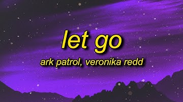 Ark Patrol - Let Go (Lyrics) ft. Veronika Redd | and now you won