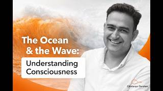 The Ocean &amp; the Wave: Understanding Consciousness