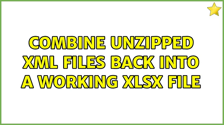 Combine unzipped xml files back into a working XLSX file