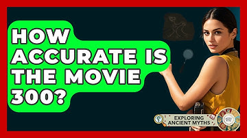 How Accurate Is The Movie 300? - Exploring Ancient Myths