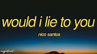 Nico Santos - Would I Lie To You (Lyrics) &quot;When the world is crashing down then I&#39;ll be here&quot;