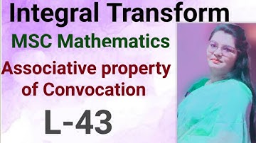 (43). Proof of Assocuative property of Convolution in integral Transform in MSC Mathematics Sem-1