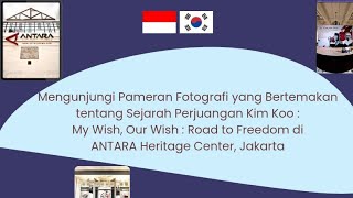 Visiting a Photography Exhibition of 'My Wish, Our Wish : Road to Freedom' in ANTARA Heritage Center