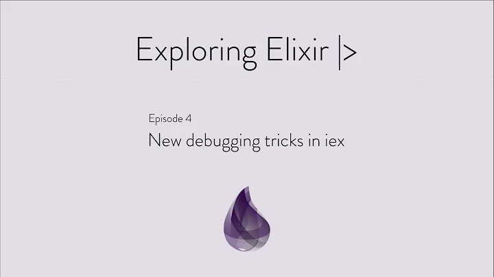 Episode 4: New Debugging Tricks in iex