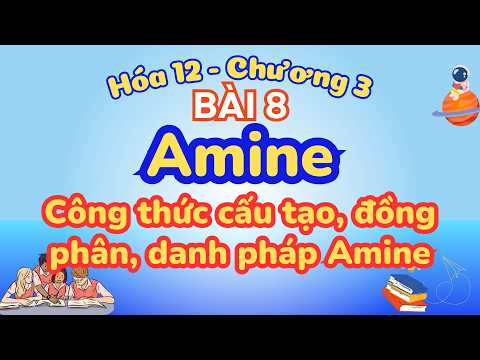 Video AMINE HÓA 12 | CÔNG THỨC CẤU TẠO ĐỒNG PHÂN DANH PHÁP CỦA AMINE | HÓA 12 CHÂN TRỜI SÁNG TẠO - youtube