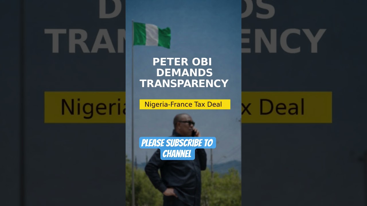 Peter Obi Exposes Nigeria–France Tax Deal | Demands Full Transparency