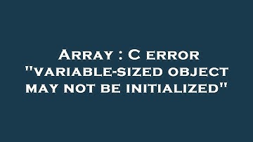 Array : C error "variable-sized object may not be initialized"
