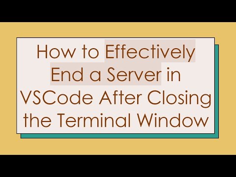 How to Effectively End a Server in VSCode After Closing the Terminal Window