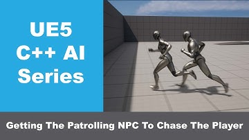 UE5 C++ AI Series Part 13:  Getting The Patrolling NPC To Chase The Player