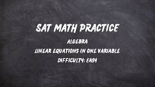 SAT Math Practice: Algebra, Linear Equations in One Variable, Easy Question 4