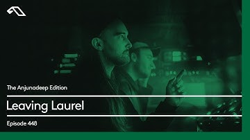 The Anjunadeep Edition 448 with Leaving Laurel