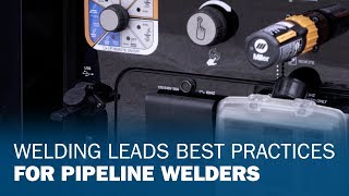 Welding Leads Best Practices for Pipeline Welders