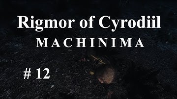 Rigmor of Cyrodiil - SKYRIM MACHINIMA - Episode 12
