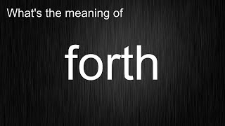 What's the meaning of "forth", How to pronounce forth?
