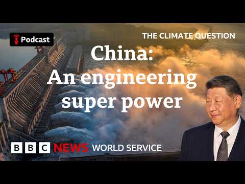 Why does China love megaprojects? The Climate Question podcast, BBC World Service