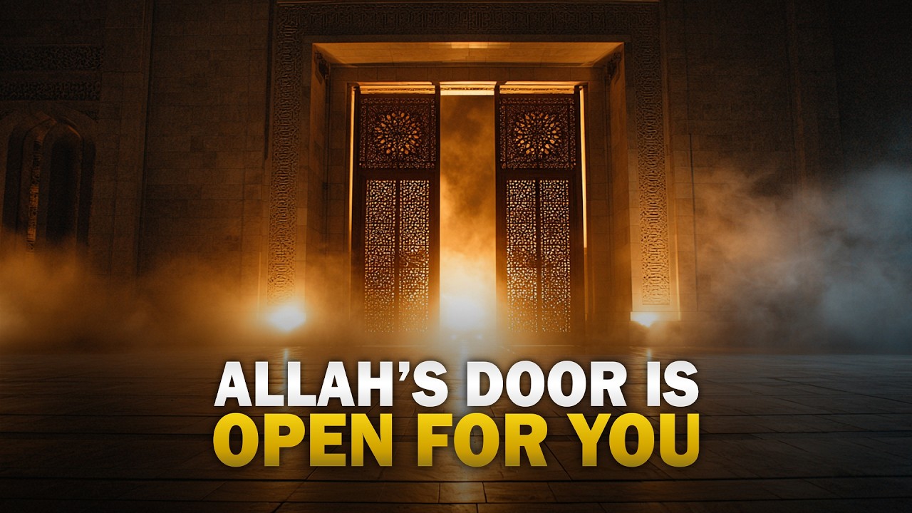 ALLAH’S DOOR IS OPEN FOR YOU