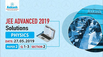 JEE ADVANCED 2019 Answers & Solutions Paper 2 Physics Q 1 to 3 (Section-2)| Aakash Institute