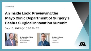An Inside Look: Previewing the Mayo Clinic Department of Surgery’s Beahrs Surgical Innovation Summit