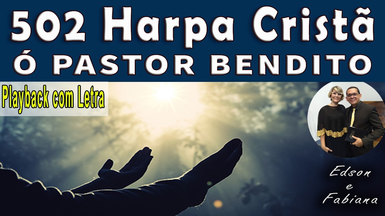 502 Harpa Cristã - Ó PASTOR BENDITO - Playback e Letra