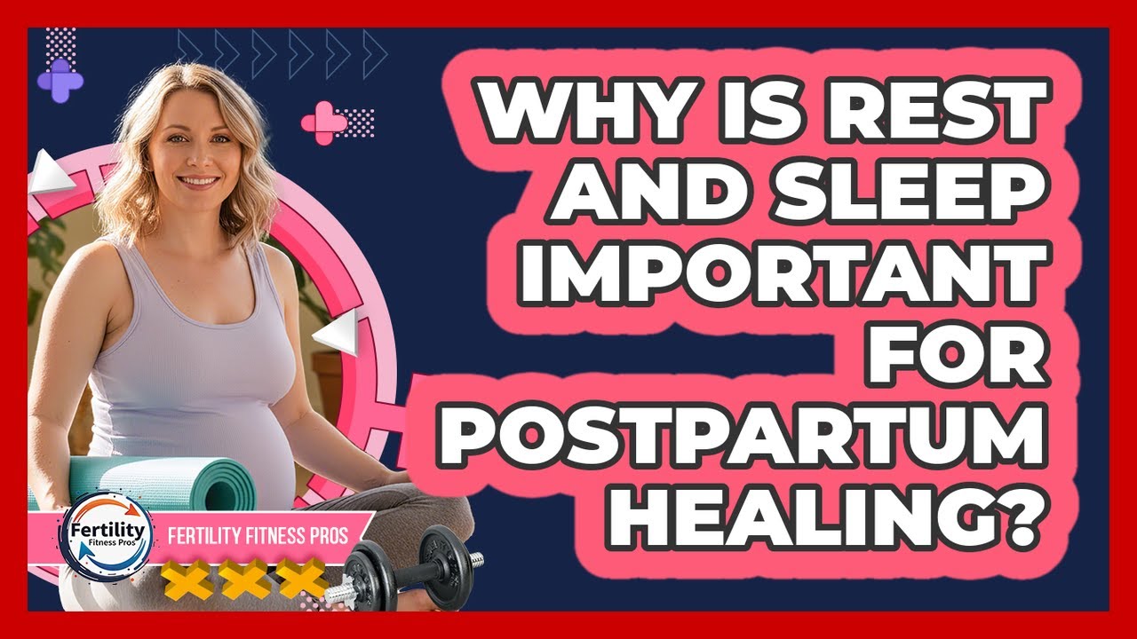 Why Is Rest And Sleep Important For Postpartum Healing?